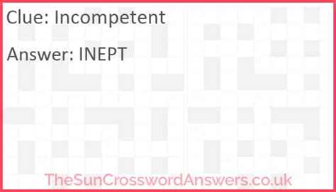 Sponsored Links Possible answers B U N G L I N G U N A B L E I N E P T I N. . Incompetent crossword clue